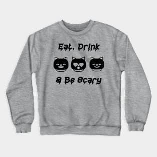 Eat, Drink, and Be Scary! Crewneck Sweatshirt